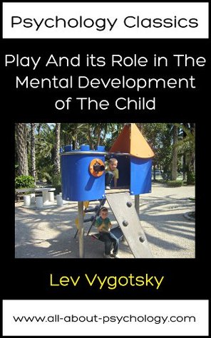 Play And its Role in The Mental Development of The Child (Psychology Classics)