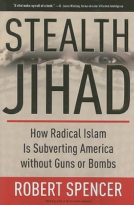 Stealth Jihad: How Radical Islam Is Subverting America without Guns or Bombs