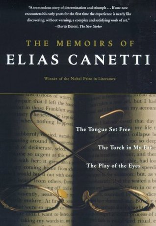 The Memoirs of Elias Canetti: The Tongue Set Free/The Torch in My Ear/The Play of the Eyes