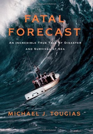 Fatal Forecast: An Incredible True Tale of Disaster and Survival at Sea