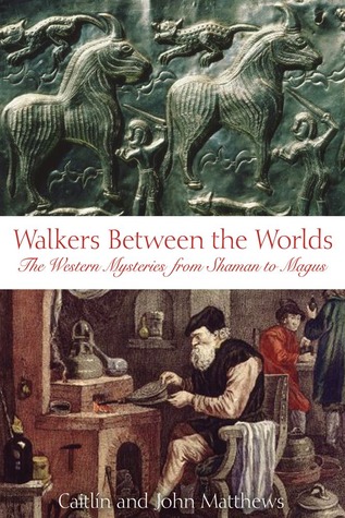 Walkers Between the Worlds: The Western Mysteries from Shaman to Magus