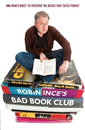 Robin Ince's Bad Book Club: One Man's Quest to Uncover the Books that Time Forgot