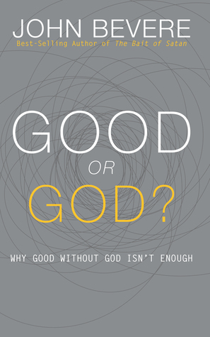 Good or God?: Why Good Without God Isn't Enough