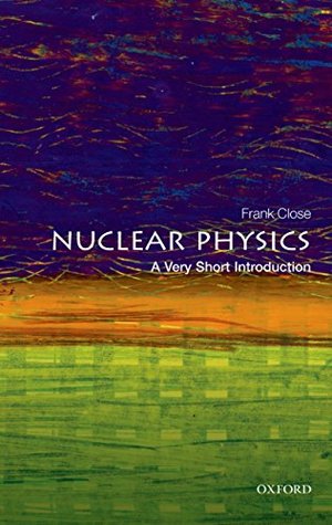 Nuclear Physics: A Very Short Introduction (Very Short Introductions)