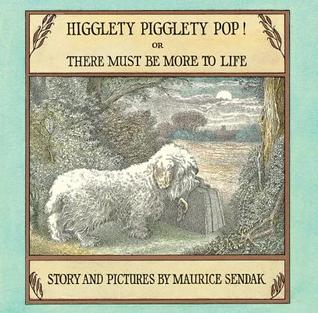 Higglety Pigglety Pop! or There Must Be More to Life