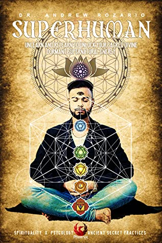 SUPERHUMAN: Unlearn and relearn to unlock your sacred divine dormant supernatural energy