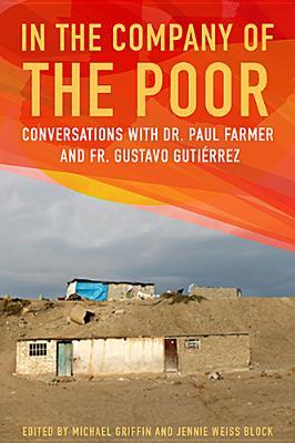 In the Company of the Poor: Conversations with Dr. Paul Farmer and Fr. Gustavo Gutiérrez