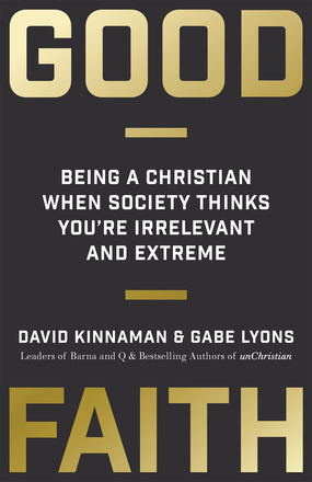 Good Faith: Being a Christian When Society Thinks You're Irrelevant and Extreme