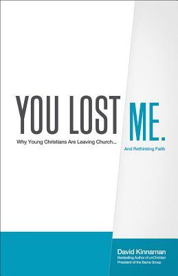 You Lost Me: Why Young Christians Are Leaving Church... and Rethinking Faith