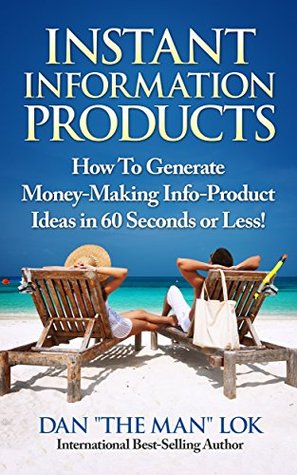 Instant Information Products!: How To Generate Money-Making Info-Product Ideas in 60 Seconds or Less!