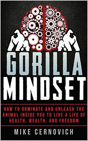 Gorilla Mindset: How to Control Your Thoughts and Emotions to Live Life on Your Terms