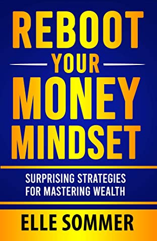 Reboot Your Money Mindset: Surprising Strategies For Mastering Wealth (Mindset Mastery)