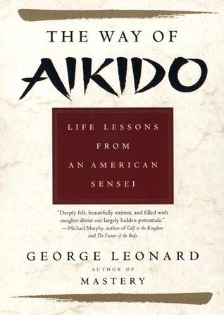 The Way of Aikido:  Life Lessons from an American Sensei