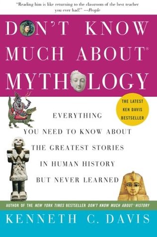 Don't Know Much About® Mythology: Everything You Need to Know About the Greatest Stories in Human History but Never Learned