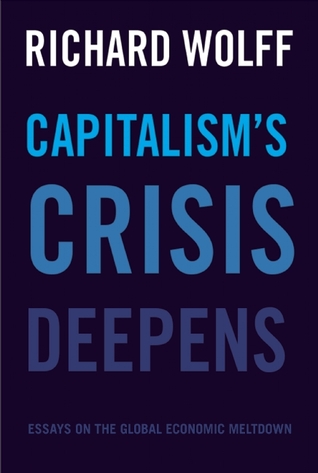 Capitalism's Crisis Deepens: Essays on the Global Economic Meltdown 2010-2014