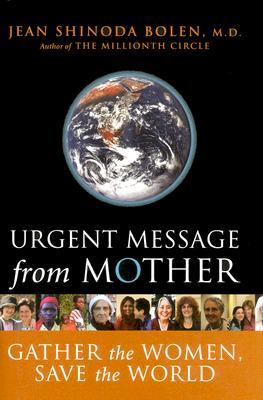 Urgent Message from Mother: Gather the Women, Save the World (Eco Feminism, Mother Earth, for Readers of Goddesses in Everywoman)
