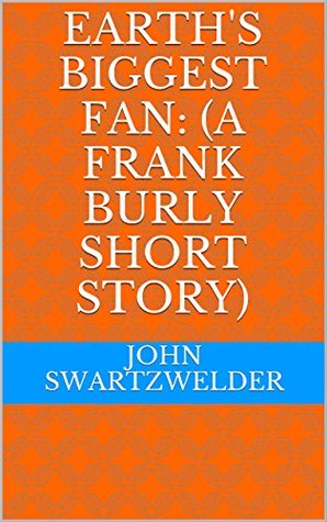 Earth's Biggest Fan: (A Frank Burly Short Story)