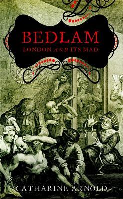 Bedlam: London and Its Mad