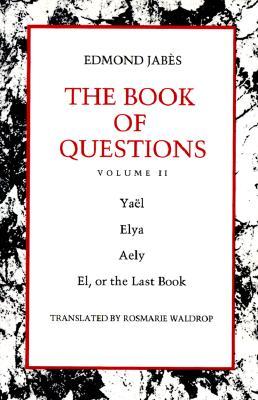 The Book of Questions: Volume II [IV. Yael, V. Elya, VI. Aely, VII. El, Or the Last Book]