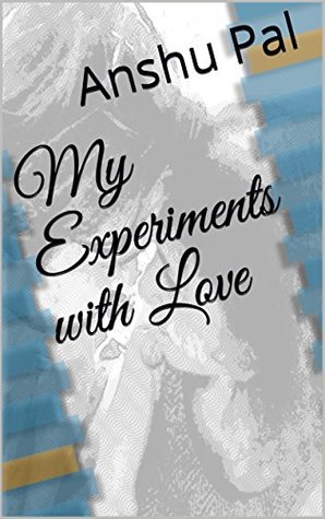 My Experiments with Love: A collection of Poems