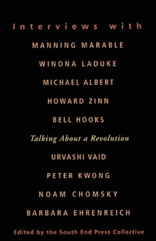 Talking About a Revolution: Interviews with Michael Albert, Noam Chomsky, Barbara Ehrenreich, bell hooks, Peter Kwong, Winona LaDuke, Manning Marable, Urvashi Vaid, and Howard Zinn