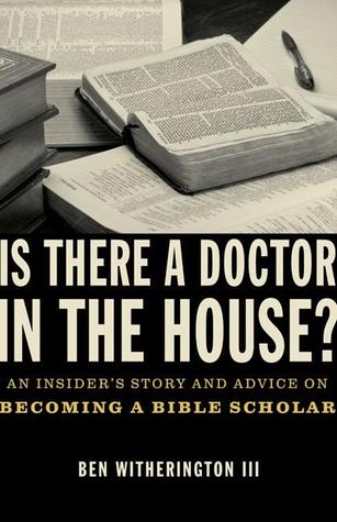 Is there a Doctor in the House?: An Insider’s Story and Advice on becoming a Bible Scholar