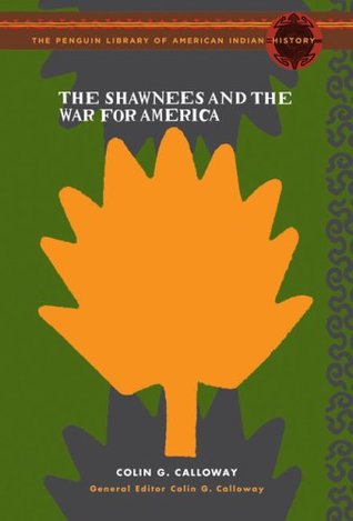 The Shawnees and the War for America: The Penguin Library of American Indian History series