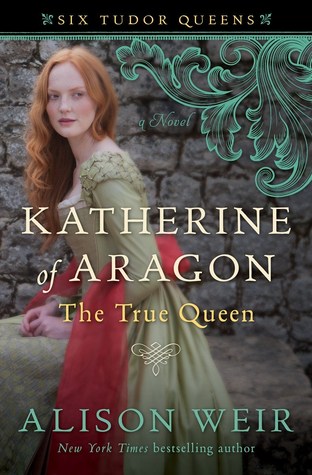 Katherine of Aragón: The True Queen (Six Tudor Queens, #1)