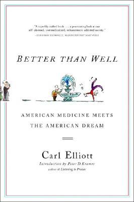 Better Than Well: American Medicine Meets the American Dream