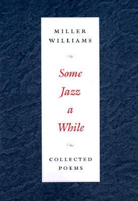 Some Jazz a While: COLLECTED POEMS