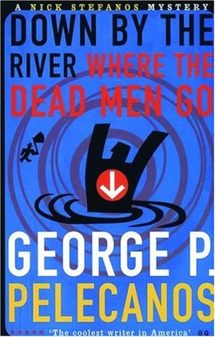 Down by the River Where the Dead Men Go (Nick Stefanos #3)