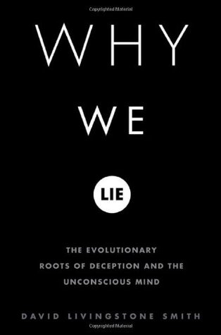 Why We Lie: The Evolutionary Roots of Deception and the Unconscious Mind