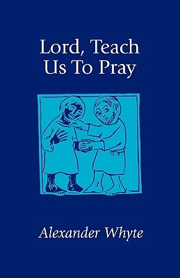 Lord, Teach Us to Pray: Sermons on Prayer