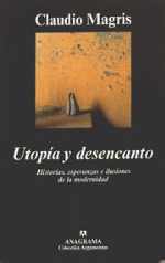 Utopía y desencanto: Historias, esperanzas e ilusiones de la modernidad