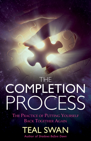 The Completion Process: The Practice of Putting Yourself Back Together Again