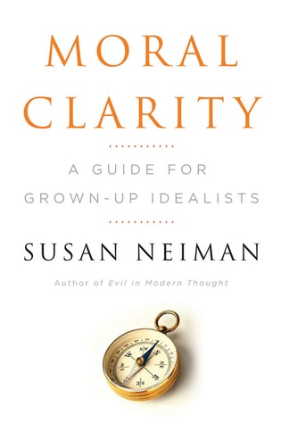 Moral Clarity: A Guide for Grown-up Idealists