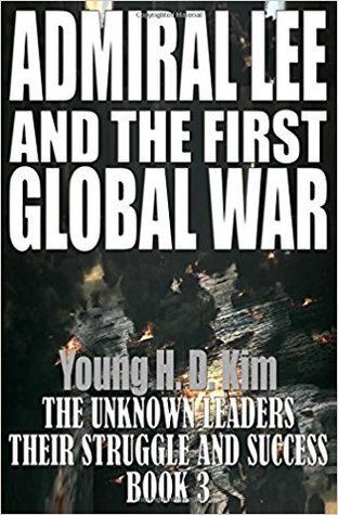 Admiral Lee and the First Global War (The Great Leaders: Their Struggle and Success Book 3)