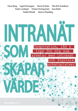 Intranät som skapar värde – Inspiration, råd & tips för dig som arbetar med intranät och digitala arbetsplatser