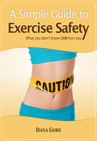 A Simple Guide to Exercise Safety: What You Don't Know CAN Hurt You