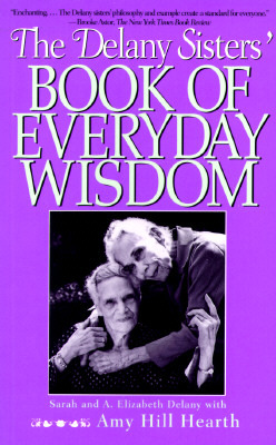 The Delany Sisters' Book of Everyday Wisdom