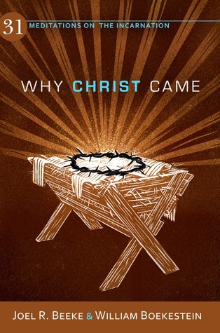 Why Christ Came: 31 Meditations on the Incarnation