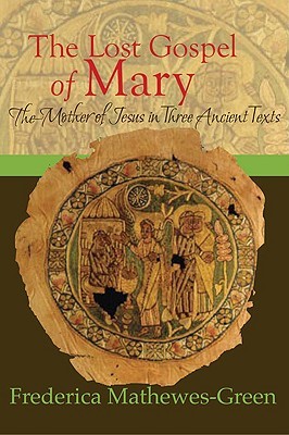 The Lost Gospel of Mary: The Mother of Jesus in Three Ancient Texts