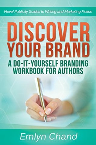 Discover Your Brand: A Do-It-Yourself Branding Workbook for Authors (Novel Publicity Guides to Writing & Marketing Fiction 1)