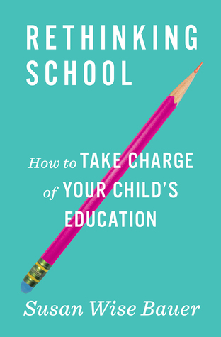 Rethinking School: How to Take Charge of Your Child's Education