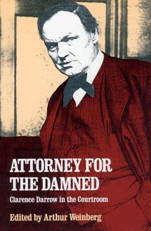 Attorney for the Damned: Clarence Darrow in the Courtroom