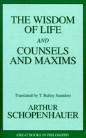 The Wisdom of Life and Counsels and Maxims