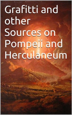 Grafitti and other Sources on Pompeii and Herculaneum