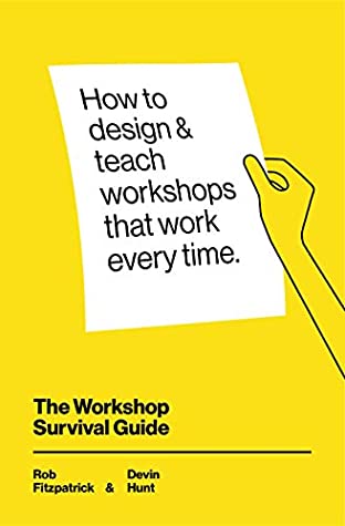 The Workshop Survival Guide: How to design and teach educational workshops that work every time