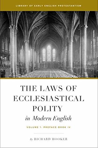 The Laws of Ecclesiastical Polity In Modern English, Vol. 1