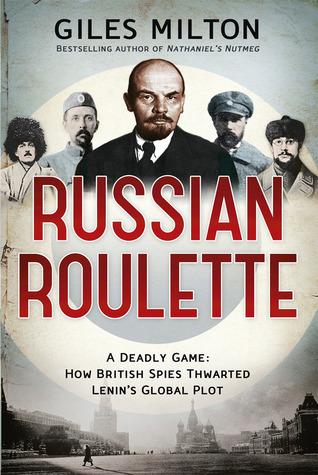 Russian Roulette: A Deadly Game - How British Spies Thwarted Lenin's Global Plot